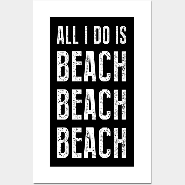 All I Do Is Beach Beach Beach Wall Art by sunima